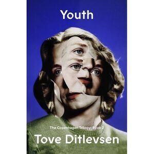 Youth: The Copenhagen Trilogy: Book 2 -- Tove Ditlevsen